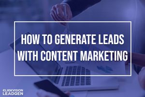 How to Generate Leads with Content Marketing