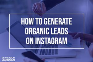 How to Generate Organic Leads on Instagram